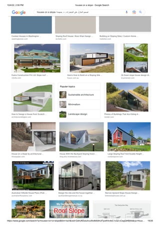 10/4/22, 2:59 PM houses on a slope - Google Search
https://www.google.com/search?q=houses+on+a+slope&tbm=isch&ved=2ahUKEwiuhvuWz8b6AhUFjxoKHc4bC1cQ2-cCegQIABAA&oq=Hous… 19/26
Sustainable architecture
Minimalism
Landscape design
Coolest Houses in Washington ...
washingtonian.com
Sloping Roof House | Noor Khan Design ...
archello.com
Building on Sloping Sites | Custom Home ...
malishev.com
Evens Construction Pvt Ltd: Slope roof ...
v4villa.com
Here's How to Build on a Sloping Site ...
houzz.com.au
26 Down slope house design id…
id.pinterest.com
How to Design a House from Scratch ...
architecturaldigest.com
Popular topics
Photos of Buildings That Are Hiding in ...
insider.com
House on a Slope by architectural ...
thisispaper.com
House With the Backyard Sloping Down ...
feng-shui.lovetoknow.com
Large Sloping Roof And Double Height ...
contemporist.com
Australian Hillside House Plans |Pole ...
australianfloorplans.com
Design the site and the house together ...
aucklanddesignmanual.co.nz
Narrow Upward Slope House Design ...
breezewayhouse.com.au
houses on a slope- ‫حميضة‬ .‫د‬ - ‫المنحدرات‬ ‫على‬ ‫المنازل‬ ‫تصميم‬
 