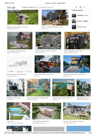 10/4/22, 2:59 PM houses on a slope - Google Search
https://www.google.com/search?q=houses+on+a+slope&tbm=isch&ved=2ahUKEwiuhvuWz8b6AhUFjxoKHc4bC1cQ2-cCegQIABAA&oq=Hous… 21/26
building on slope
house on hillside
hillside homes
renmarkhomes.com.au fraemohs.co.nz
Building on a Steep Slope or Lot: Costs ...
freestoneproperties.com
Krampon - Japanese Architecture, Small ...
busyboo.com
Popular searches
Cons of Buying a Home on a Slope ...
blog.atlantafinehomes.com
Split-level house stock photo. Image of ...
dreamstime.com
Modular Shipping Container Home ...
prefabcontainerhomes.org
This House Design On Sloped Land ...
architecturebeast.com
de Vito Architecture + Construction ...
amlu.com
Three-Story Hillside Homes : echo house
trendhunter.com
Building on a Sloped Site
opoplan.com
House on a slope: Never upstage nature ...
kennethandmock.com
Floating Tropical House Design on a ...
digsdigs.com
Designing a House on …
bnbarchitects.blogspot.c…
CNA Luxury
cnaluxury.channelnewsasia.com
6 With 2 Bedrooms Slope Roof ...
engineeringdiscoveries.com
Split Level Home Designs In Brisbane ...
mccarthyhomes.com.au
houses on a slope- ‫حميضة‬ .‫د‬ - ‫المنحدرات‬ ‫على‬ ‫المنازل‬ ‫تصميم‬
 
