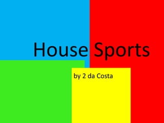 House Sports
    by 2 da Costa
 