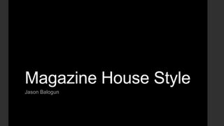 Magazine House Style
Jason Balogun

 