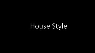 House Style
 