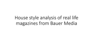 House style analysis of real life
magazines from Bauer Media
 