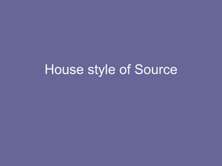 House style of Source 