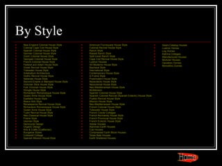 By Style American Foursquare House Style Colonial Revival House Style  Ranch Style  Raised Ranch Style  Split-Level Ranch Style  Cape Cod Revival House Style  Lustron Houses  Art  Moderne  House Style  Bauhaus Style  International Style  Contemporary House Style  A-Frame Style  Postmodern House Style  Neoeclectic House Style  Neocolonial House Style  Neo-Mediterranean House Style  McMansion   Spanish Colonial House Style  Spanish Colonial Revival (Spanish Eclectic) House Style  Pueblo Revival House Style  Mission House Style  Neo-Mediterranean House Style  French Colonial House Style  Tidewater House Style  French Creole Cottages  French Normandy House Style  French Provincial House Style  French Eclectic House Style  Adobe Houses  Rammed Earth Houses  Cob Houses  Compressed Earth Block Houses  Straw Bale Houses  Earth Sheltered Houses  New England Colonial House Style  Colonial Cape Cod House Style  Spanish Colonial House Style  German Colonial House Style  Dutch Colonial House Style  Georgian Colonial House Style  French Colonial House Style  Federal and Adam House Style  Greek Revival House Style  Tidewater House Style  Antebellum Architecture  Gothic Revival House Style  Italianate House Style  Second Empire or Mansard House Style  Victorian Stick House Style  Folk Victorian House Style  Shingle House Style  Richardson Romanesque House Style  Queen Anne House Style  Eastlake House Style  Beaux Arts Style  Renaissance Revival House Style  Richardson Romanesque House Style  Queen Anne House Style  Tudor Revival House Style  Neo-Classical House Style  Prairie Style  Usonian Style  Hemicycle Design  Organic Design  Arts & Crafts (Craftsman)  Bungalow Styles  Cotswold Cottage  Spanish Mission House Style  Sears Catalog Houses  Lustron  Homes  Log Homes  Katrina Cottages  Manufactured Houses  Modular Houses  Geodesic Domes  Monolithic Domes  Home 