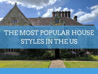 THE MOST POPULAR HOUSE
STYLES IN THE US
 