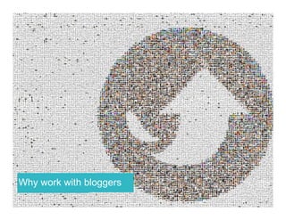 Why work with bloggers 
 