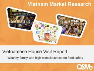 Your sub-title here
Vietnamese House Visit Report
Wealthy family with high consciousness on food safety
 