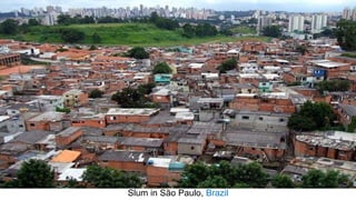 Slum in São Paulo, Brazil
 