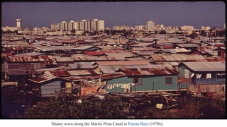Shanty town along the Martin Pena Canal in Puerto Rico (1970s).
 