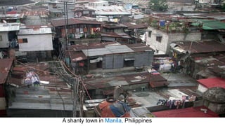 A shanty town in Manila, Philippines
 