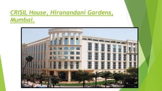 CRISIL House, Hiranandani Gardens,
Mumbai.
 