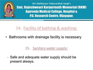 14. Facility of bathing & washing:
• Bathrooms with drainage facility is necessary
• Safe and adequate water supply should be
present always.
 