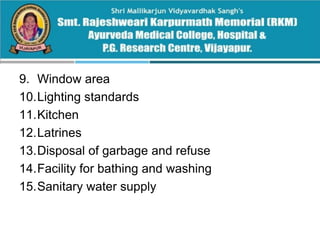 9. Window area
10.Lighting standards
11.Kitchen
12.Latrines
13.Disposal of garbage and refuse
14.Facility for bathing and washing
15.Sanitary water supply
 