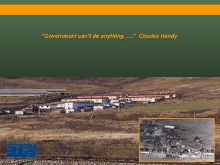 “ Government can’t do anything.  .... ”   C harles Handy   