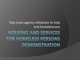 Two cross-agency initiatives to help
                end homelessness
 