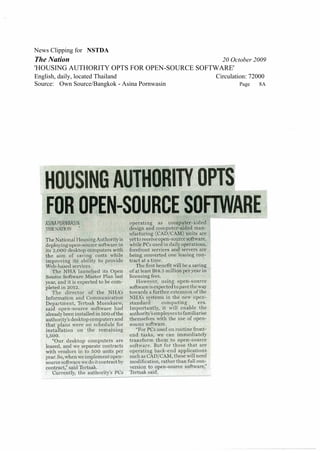 News Clipping for NSTDA
The Nation                                       20 October 2009
'HOUSING AUTHORITY OPTS FOR OPEN-SOURCE SOFTWARE'
English, daily, located Thailand               Circulation: 72000
Source: Own Source/Bangkok - Asina Pornwasin           Page    8A
 