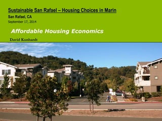 Sustainable San Rafael – Housing Choices in Marin
San Rafael, CA
September 17, 2014
Affordable Housing Economics
David Kunhardt
 