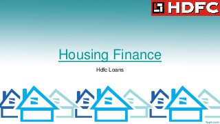 Housing Finance
Hdfc Loans
 