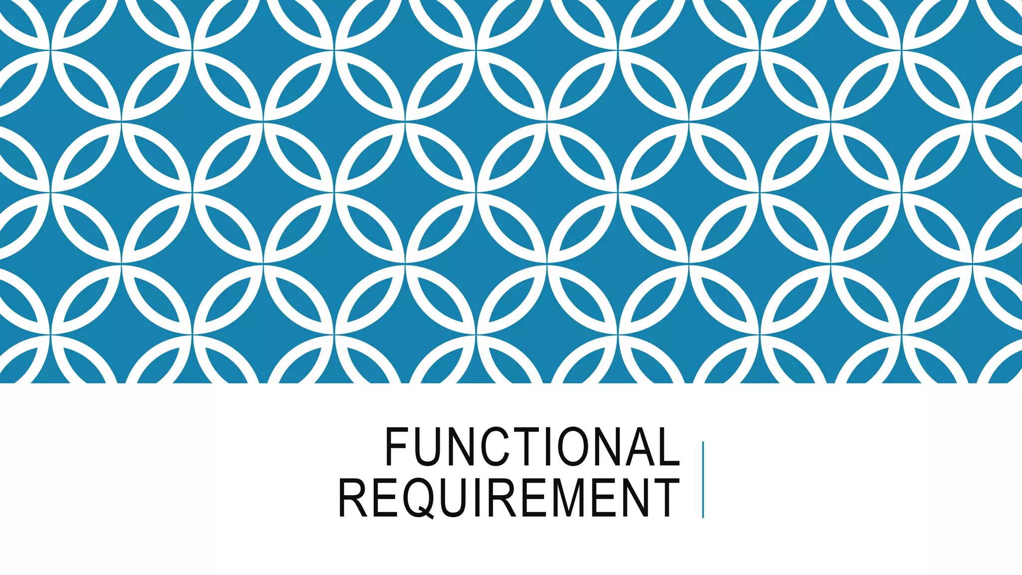 FUNCTIONAL
REQUIREMENT
 