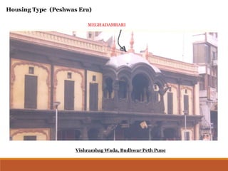 MEGHADAMBARI
Vishrambag Wada, Budhwar Peth Pune
Housing Type (Peshwas Era)
 