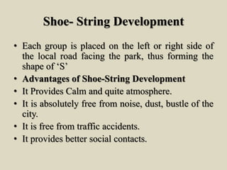 Shoe- String Development
• Each group is placed on the left or right side of
the local road facing the park, thus forming ...