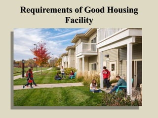 Requirements of Good Housing
Facility
 