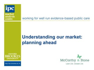 Understanding our market:
planning ahead
 