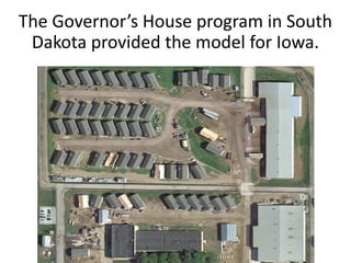 Homes for Iowa is private/public
partnership
Public: Iowa Prison Industries
Builds and moves homes, trains men, manages si...