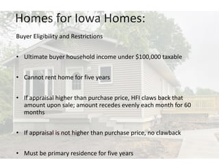 Homes for Iowa Homes:
Buyer Eligibility and Restrictions
• Ultimate buyer household income under $100,000 taxable
• Cannot...