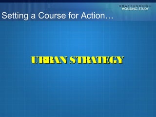 Setting a Course for Action…




       URBAN STRATEGY
 