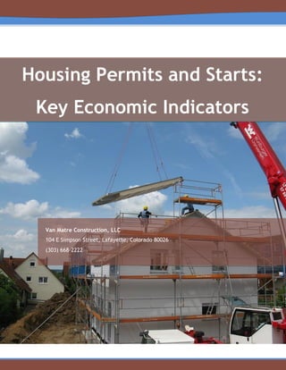 Housing Permits and Starts:
Key Economic Indicators
Van Matre Construction, LLC
104 E Simpson Street, Lafayette, Colorado 80026
(303) 668-2222
 
