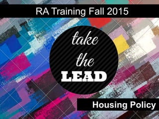 Housing Policy
RA Training Fall 2015
 