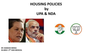 HOUSING POLICIES
by
UPA & NDA
BY: HAMZAH MERAJ
M.ARCH 2ND SEM MEDICAL
 
