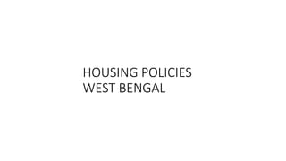HOUSING POLICIES
WEST BENGAL
 