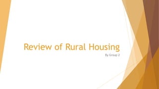 Review of Rural Housing
By Group 2
 
