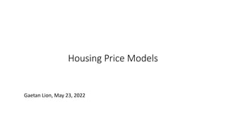 Housing Price Models
Gaetan Lion, May 23, 2022
 