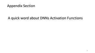 19
A quick word about DNNs Activation Functions
Appendix Section
 
