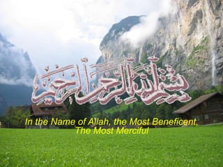 In the Name of Allah, the Most Beneficent,
The Most Merciful
 