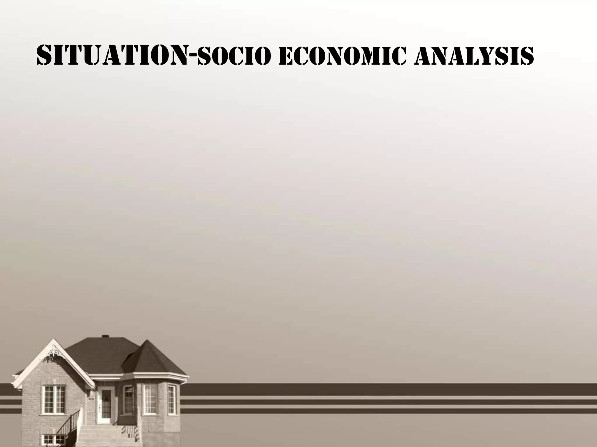 Situation-Socio Economic Analysis
 