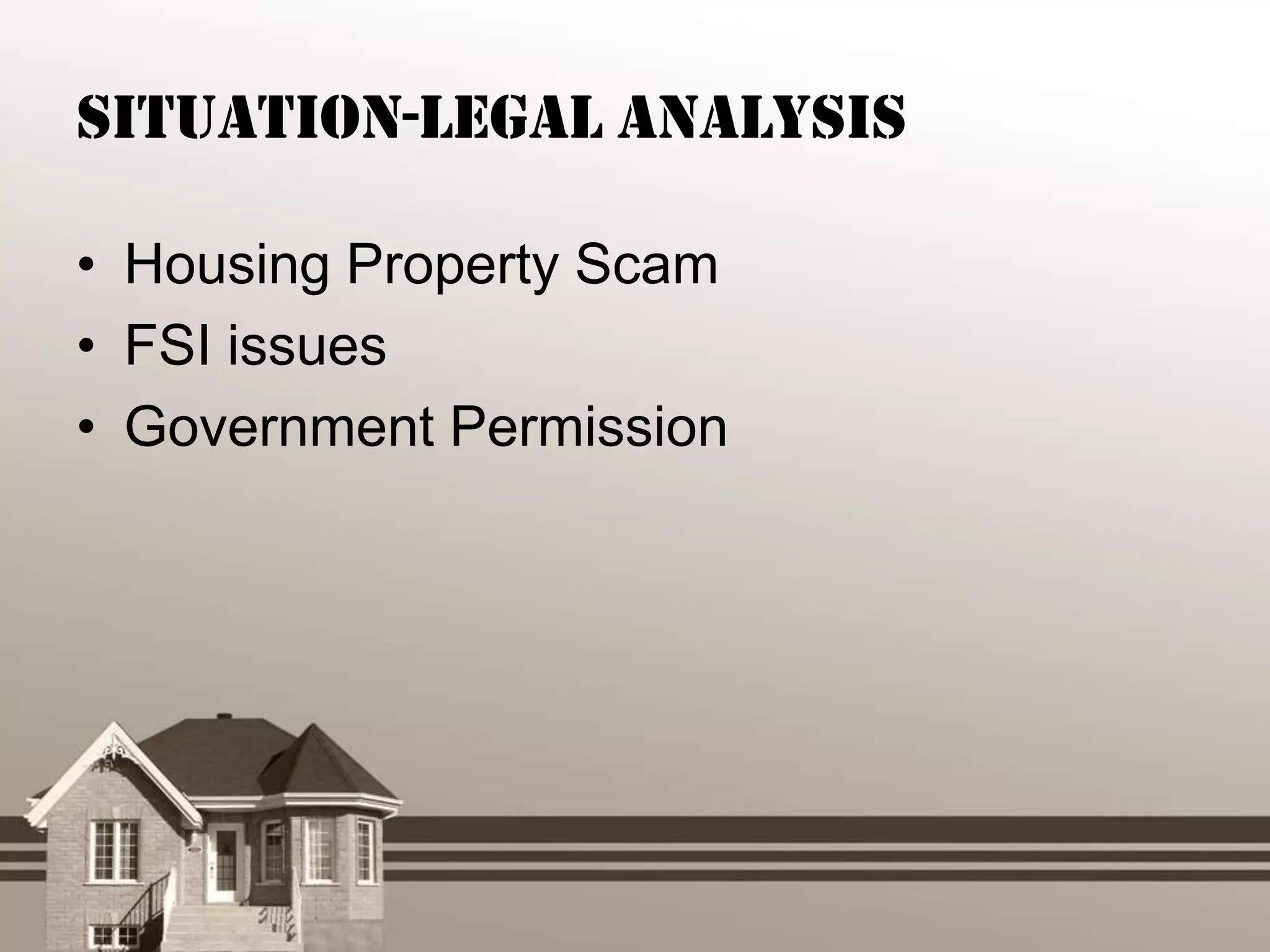 Situation-Legal Analysis

• Housing Property Scam
• FSI issues
• Government Permission
 