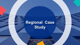 Regional Case
Study
 