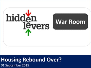 Housing Rebound Over?
01 September 2015
War Room
 