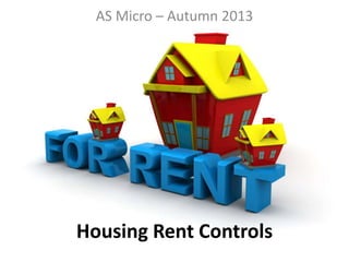 AS Micro – Autumn 2013

Housing Rent Controls

 