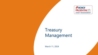 Treasury
Management
March 11, 2024
 
