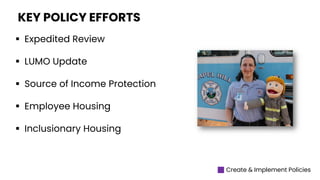  Expedited Review
 LUMO Update
 Source of Income Protection
 Employee Housing
 Inclusionary Housing
KEY POLICY EFFORTS
Create & Implement Policies
 