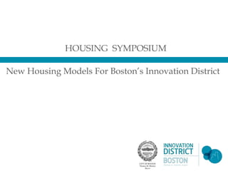 HOUSING SYMPOSIUM

New Housing Models For Boston’s Innovation District
 