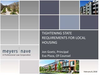TIGHTENING STATE
REQUIREMENTS FOR LOCAL
HOUSING
Jon Goetz, Principal
Eva Plaza, Of Counsel
February 8, 2018
 