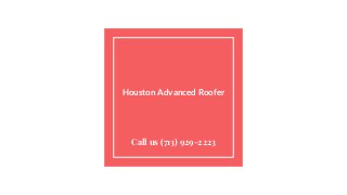 Houston Advanced Roofer
Call us (713) 929-2223
 