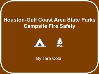 Houston-Gulf Coast Area State Parks Campsite Fire Safety By Tara Cole 