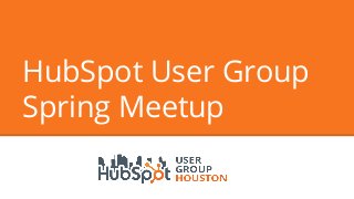 HubSpot User Group
Spring Meetup
 